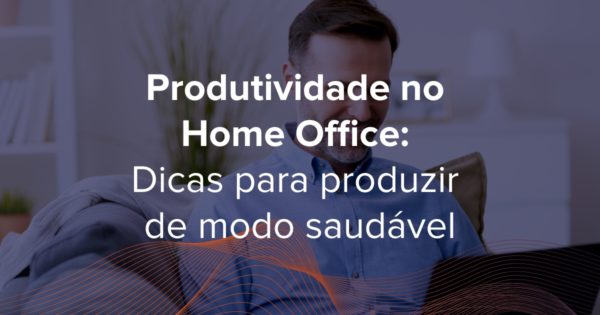 Manter a produtividade no Home Office tem sido um grande desafio para muitos profissionais. Veja dicas para ser produtivo de modo saudável!